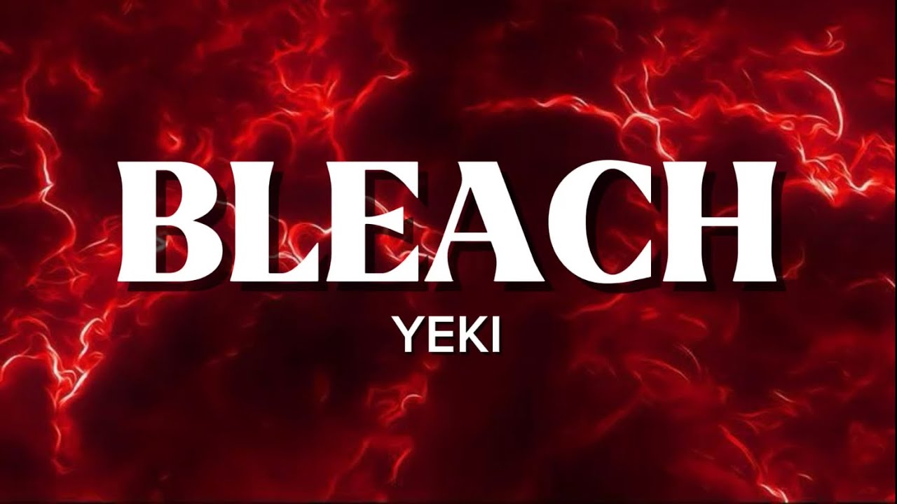 YEKI- BLEACH (Lyrics)