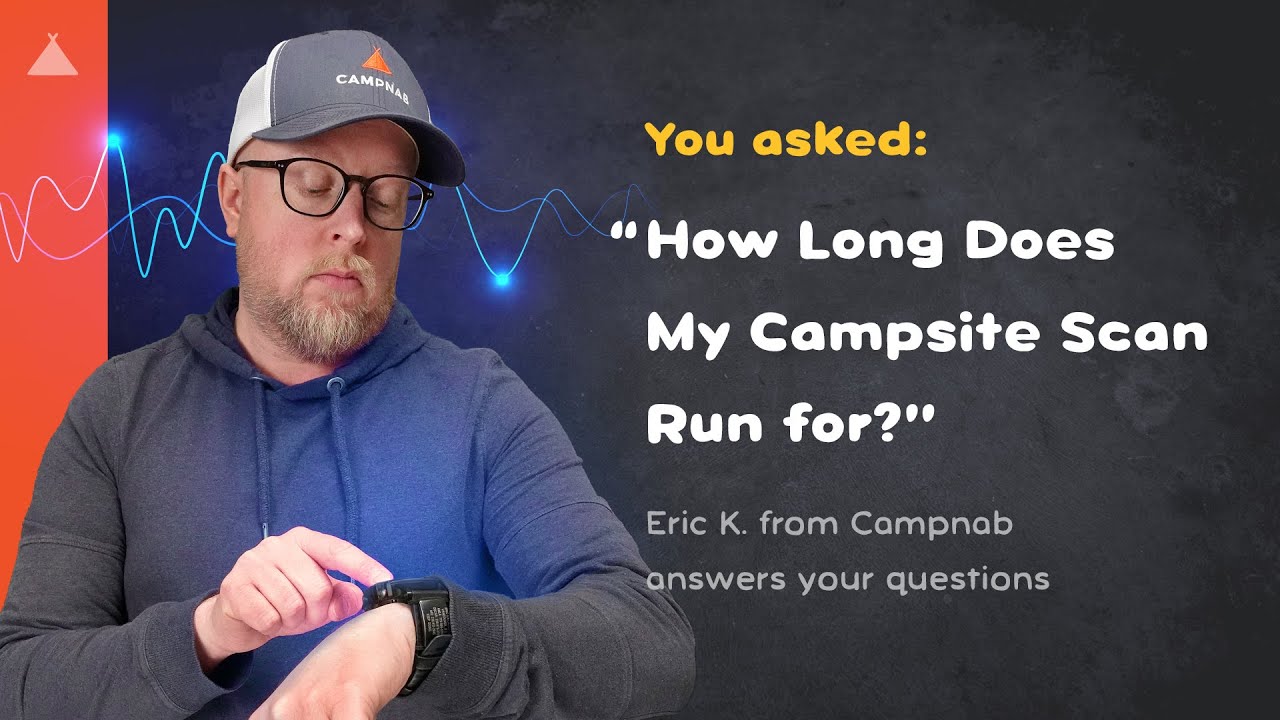 How Long Does My Campsite Scan Run For?