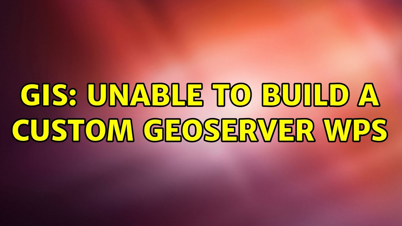 GIS: Unable to build a custom GeoServer WPS