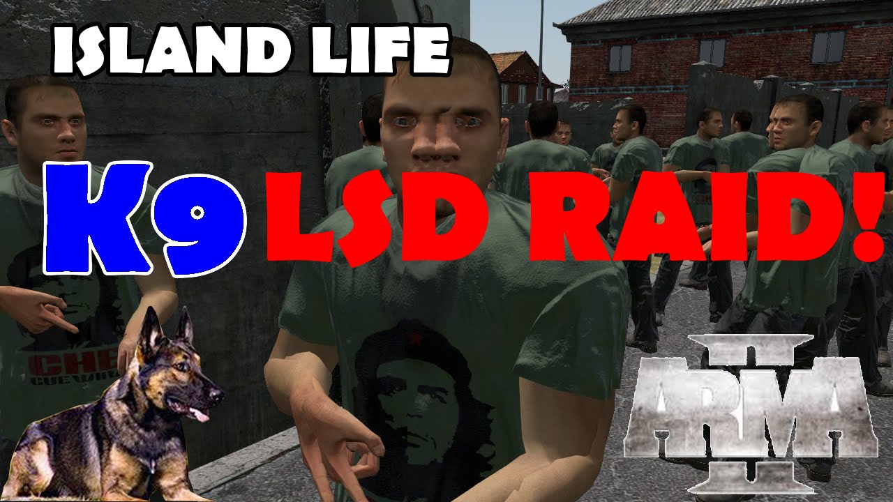 Island Life: K9 |LSD Raid!|