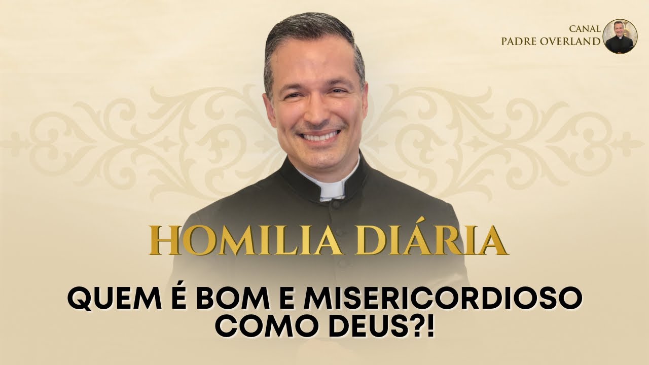 Quem é bom e misericordioso como Deus?! (Pe. Overland - Homilia - 07/03/2026)