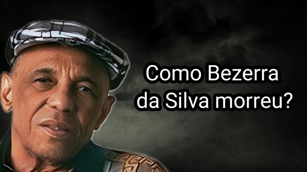 COMO BEZERRA DA SILVA MORREU?