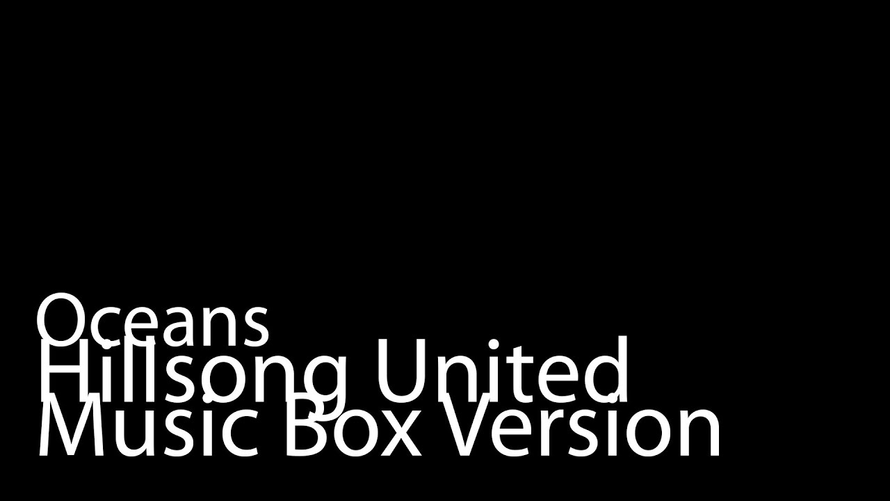 Oceans (Music Box Version) - Hillsong United