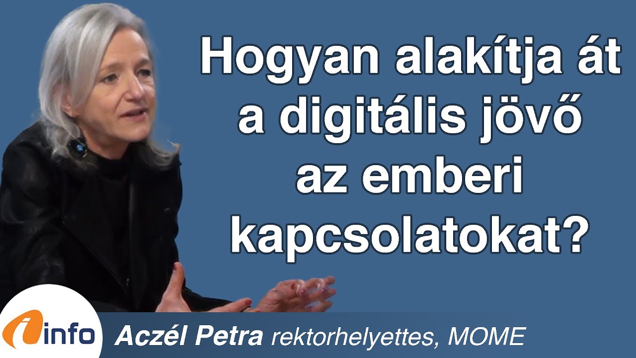 Hogyan alakítja át a digitális jövő az emberi kapcsolatokat? Aczél Petra, Inforádió, Aréna