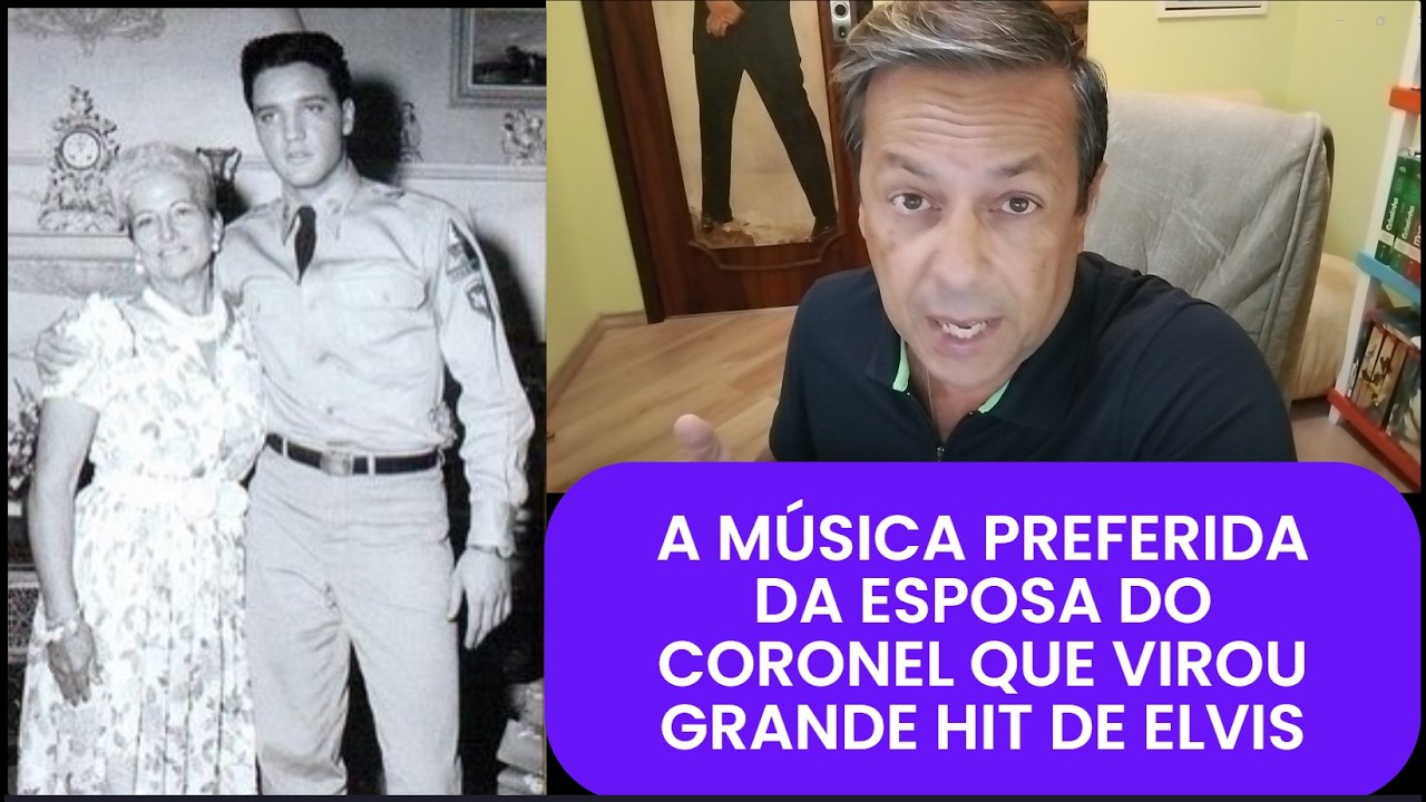 A MÚSICA PREFERIDA DA ESPOSA DO CORONEL QUE VIROU GRANDE HIT DE ELVIS PRESLEY