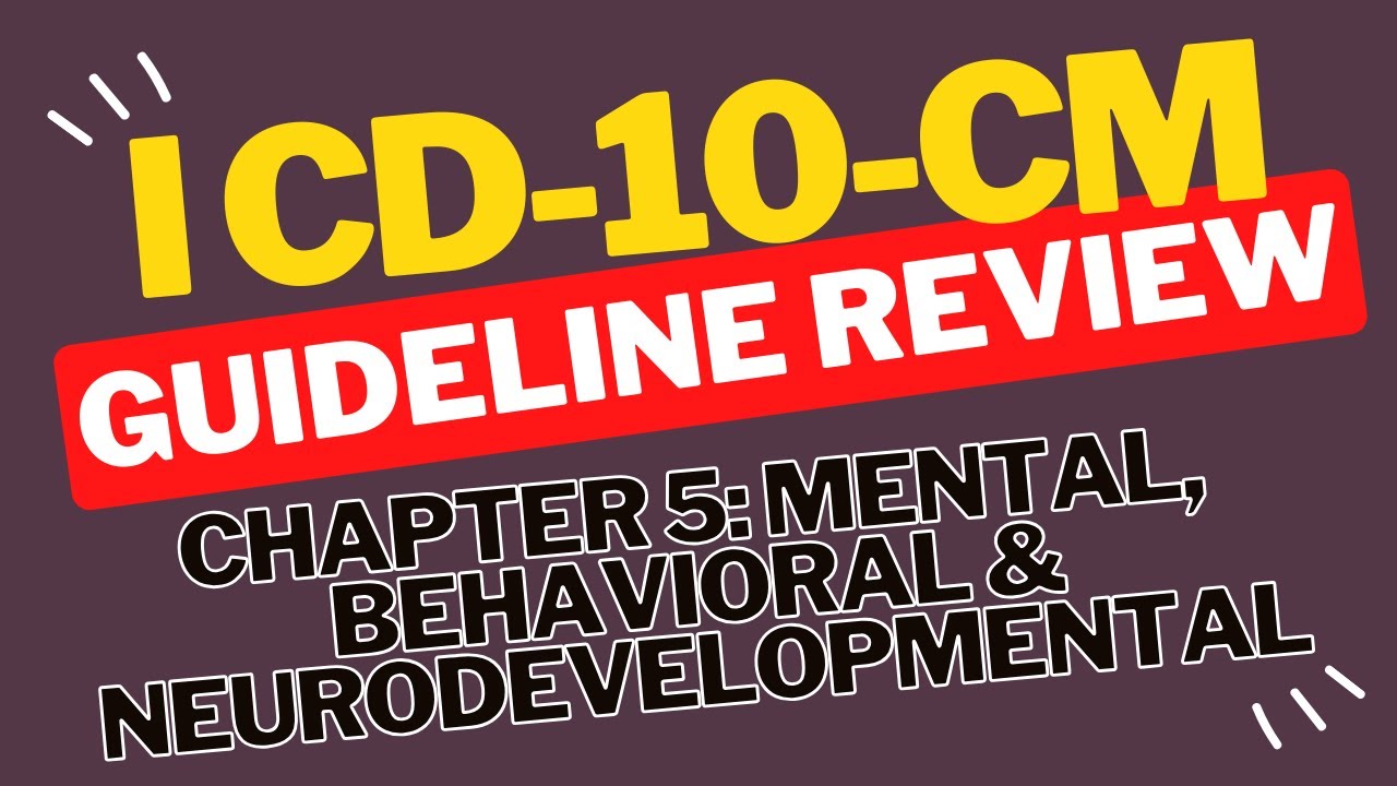 ICD-10-CM Guideline Review: Chapter 5 Mental, Behavioral & Neurodevelopmental Disorders