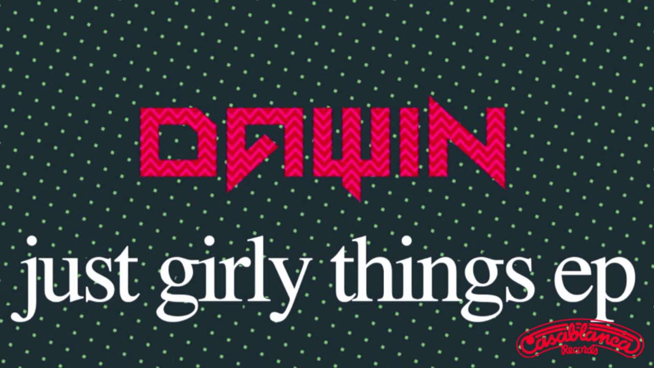 Dawin - Just Girly Things (Kiely Rich Remix)