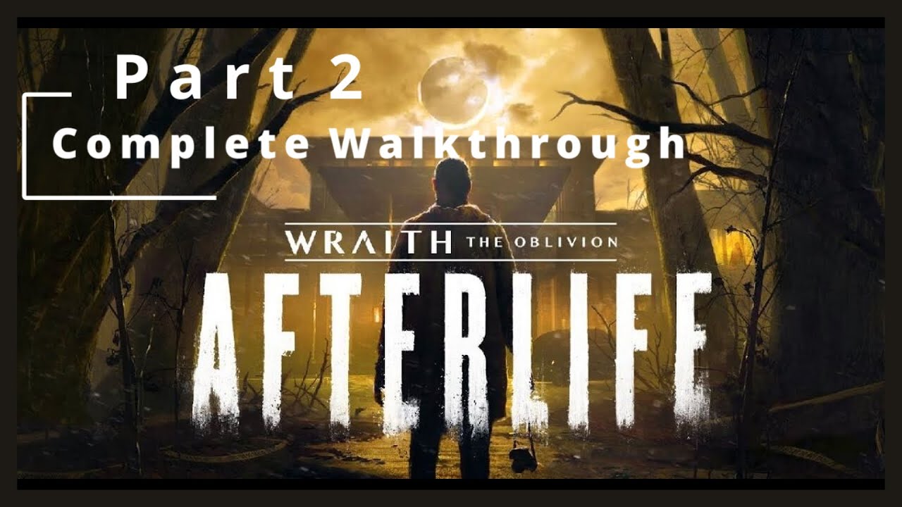 Wraith: The Oblivion - Afterlife - Complete walk through Part 2 #VR​ 65% Done
