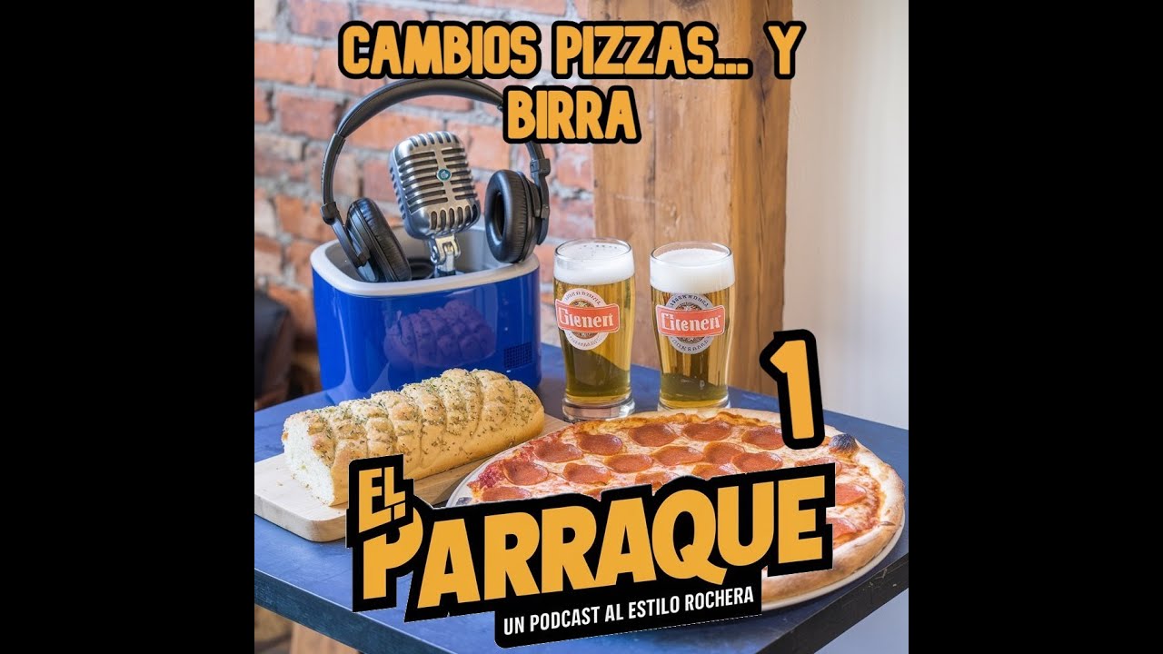 EL PARRAQUE 01 - Cambios, pizzas... y birras.
