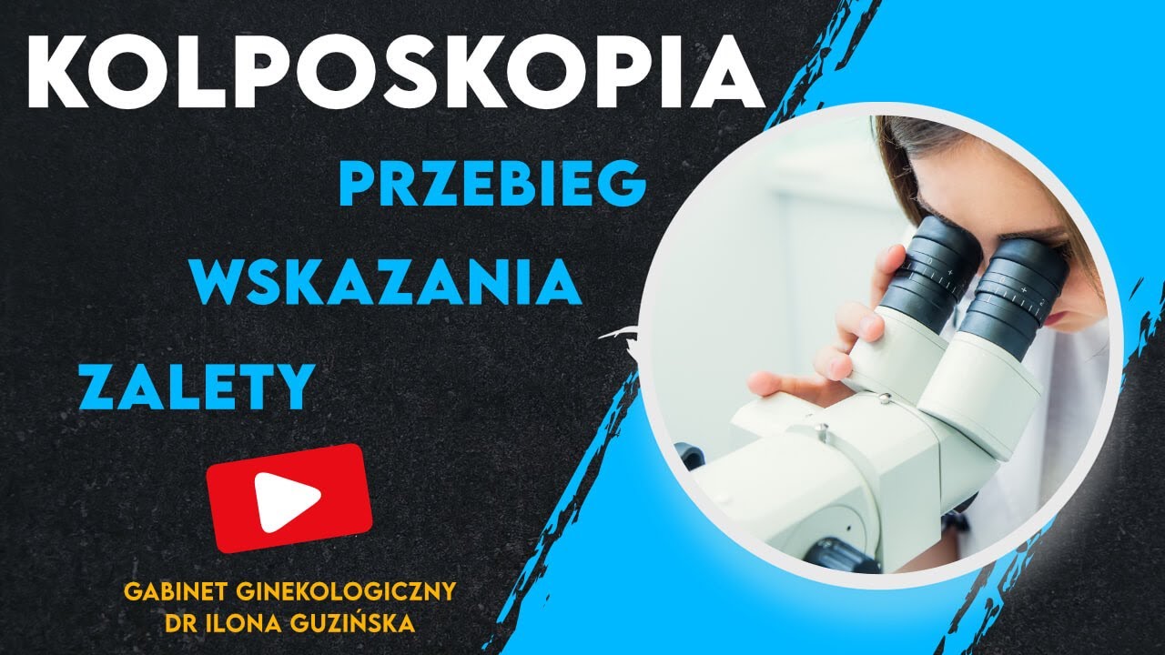 Kolposkopia - przebieg, wskazania, zalety.