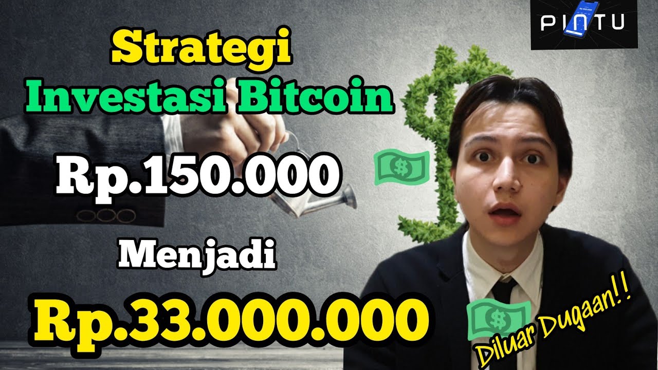 REVIEW INVESTASI BITCOIN DI PINTU : STRATEGI MENGUBAH Rp.150 RIBU MENJADI Rp.33.3 JUTA
