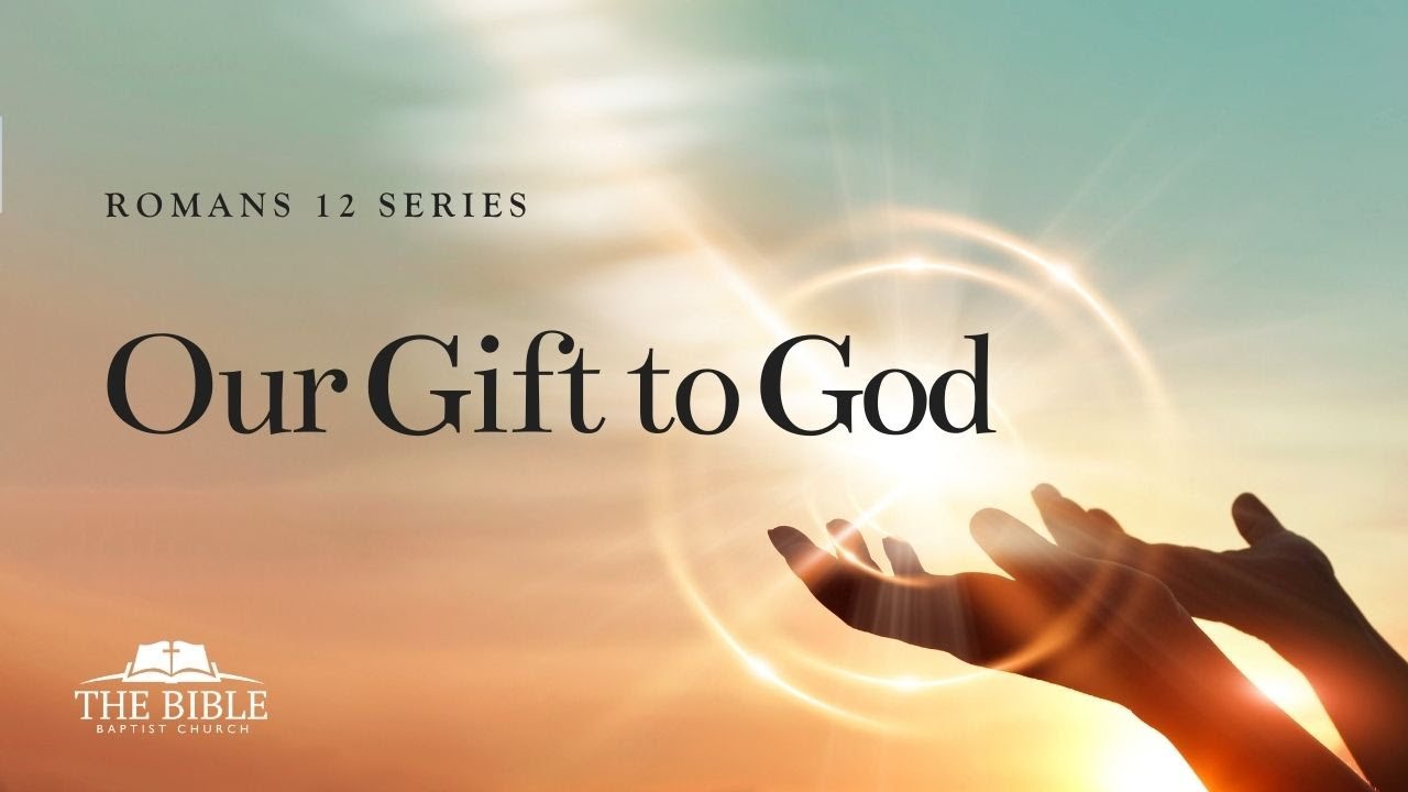 Our Gift To God | Romans 12 - Lesson 1