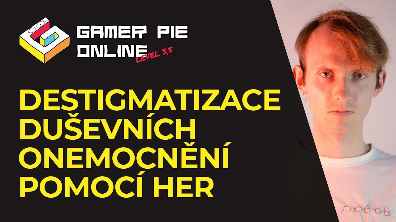 Destigmatizace du&scaron;evn&iacute;ch onemocněn&iacute; pomoc&iacute; her &ndash; Ondřej Trhoň &ndash; Gamer Pie Online &ndash; Level 3,5