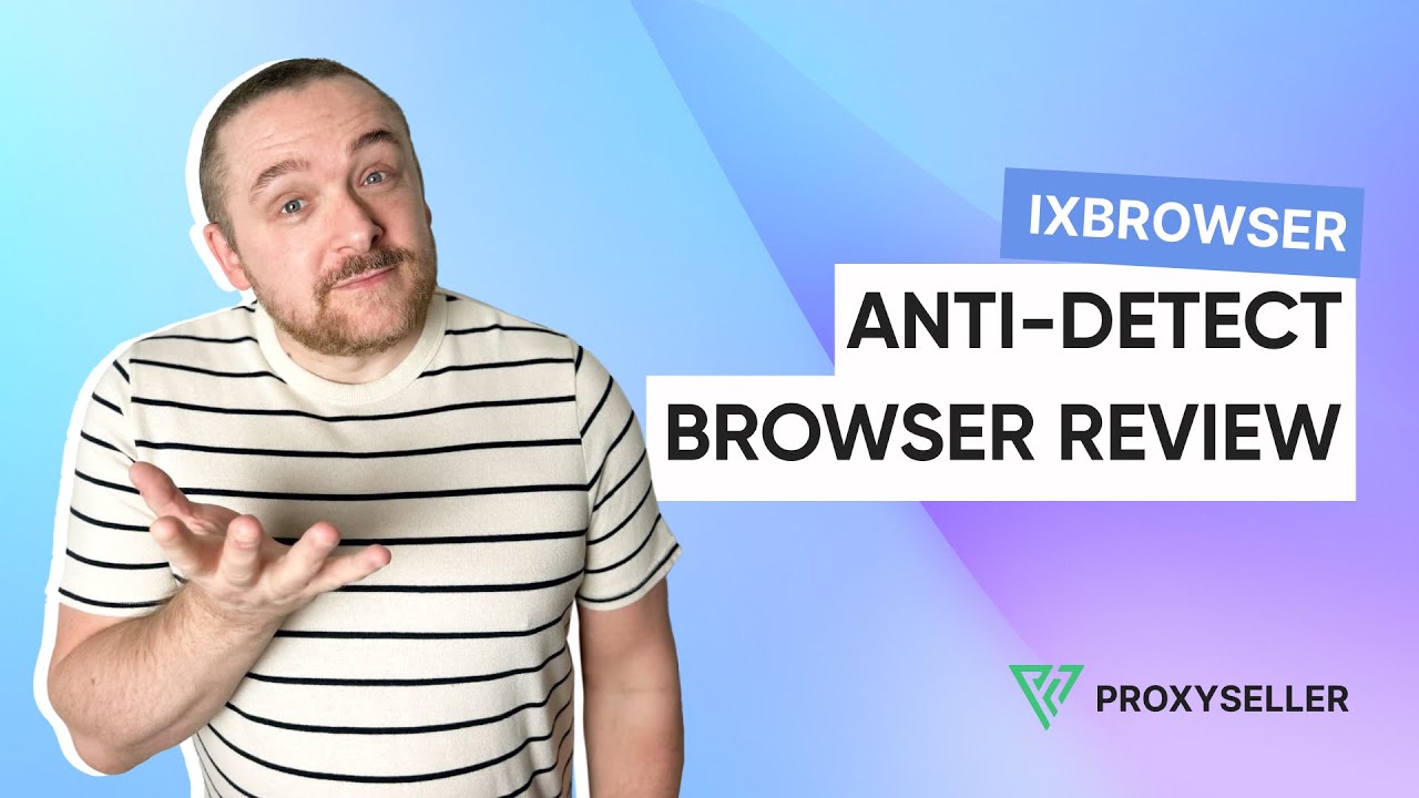 Anti-detect browser review &mdash; ixBrowser