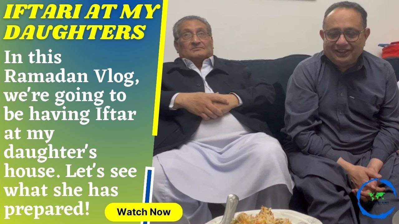 Ramadan Vlog: Having Iftar at my daughters house... Lets see what she has prepared!