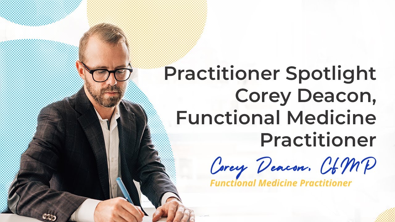 Practitioner Spotlight: Corey Deacon, Functional Medicine Practitioner