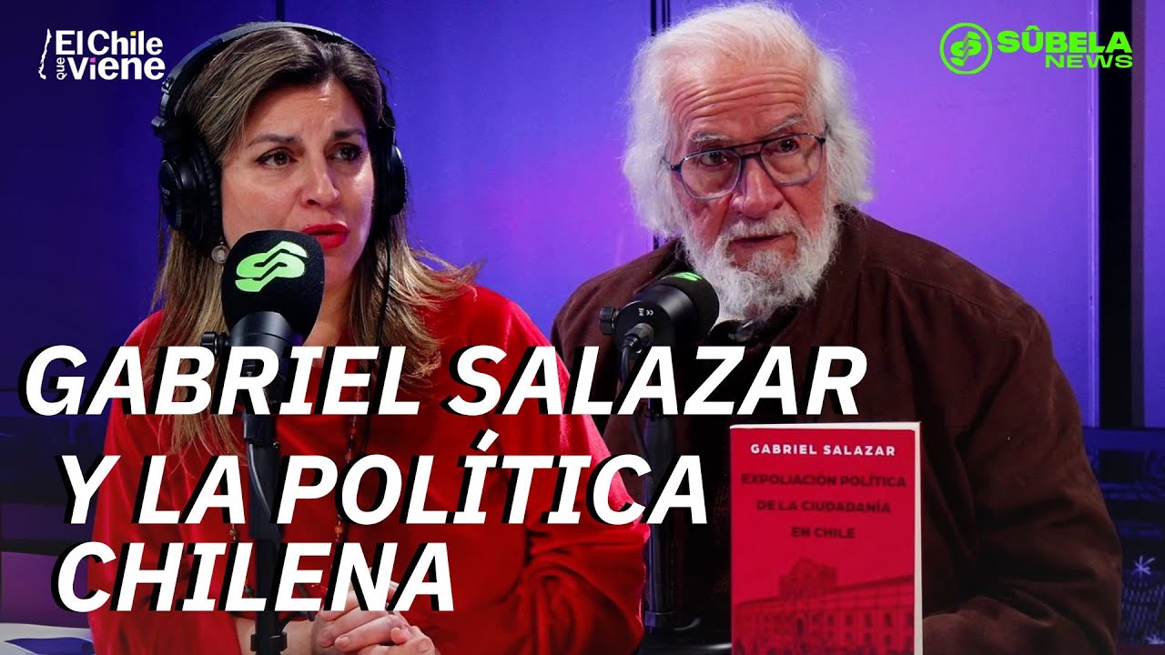Gabriel Salazar en El Chile que viene