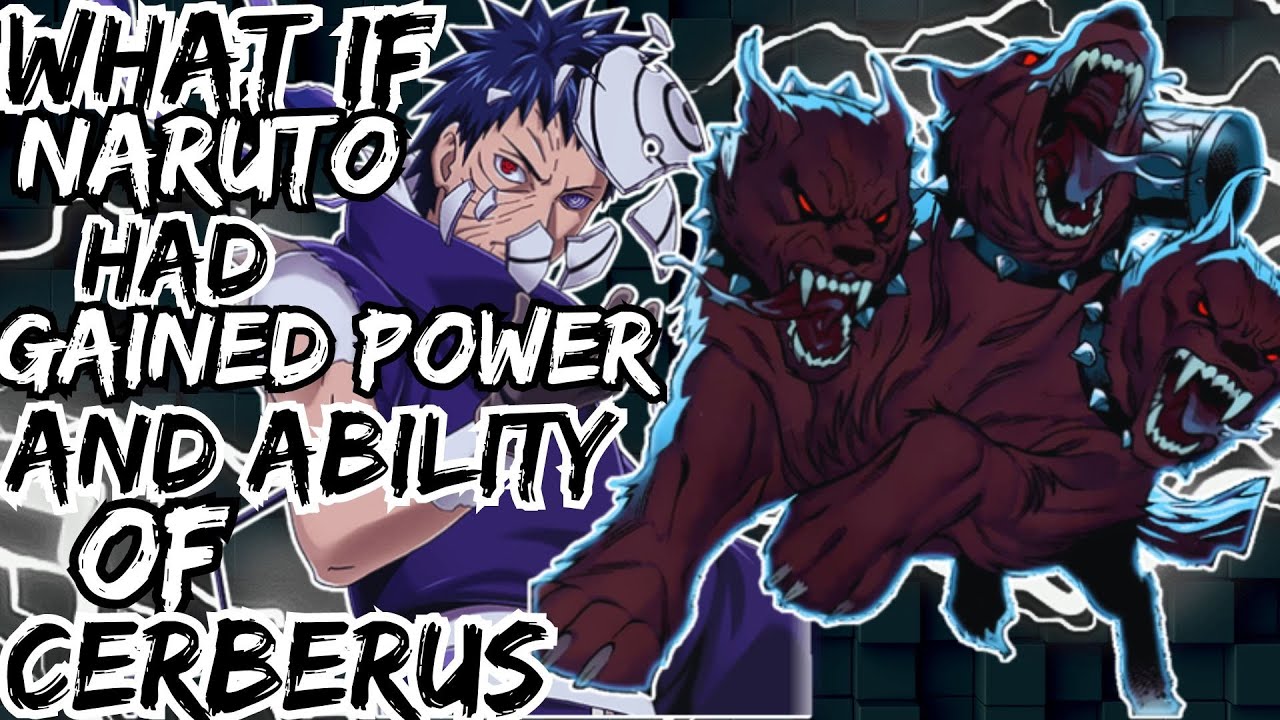 WHAT IF NARUTO HAD GAINED POWER AND ABILITY TF CERBERUS