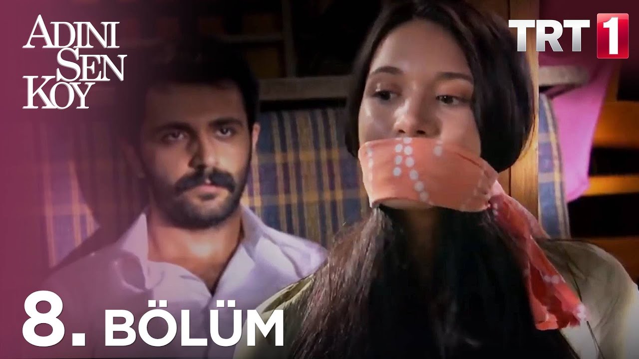 Adını Sen Koy 8. Bölüm