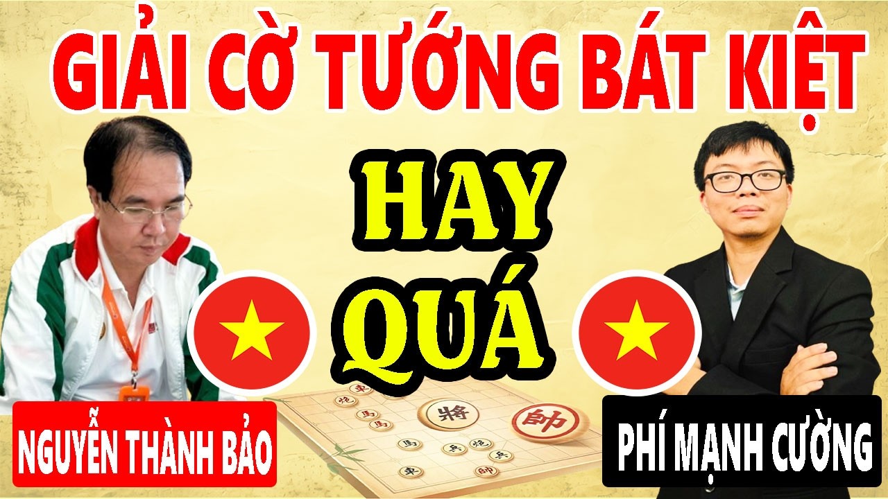 NGUYỄN THÀNH BẢO VS PHÍ MẠNH CƯỜNG - GIẢI CỜ TƯỚNG BÁT KIỆT ( Cờ tướng đỉnh cao )