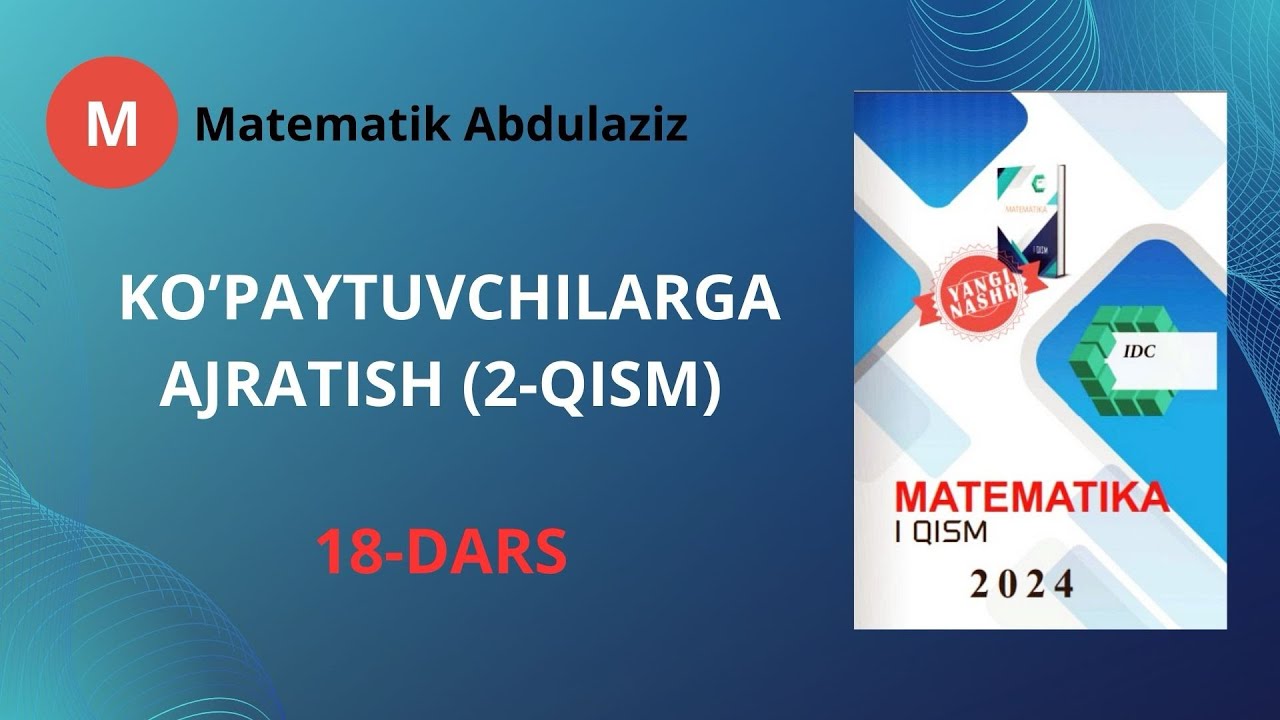 IDC matematika 1-qism. 18-dars. Ko’pytuvchilarga ajratish (2-qism)