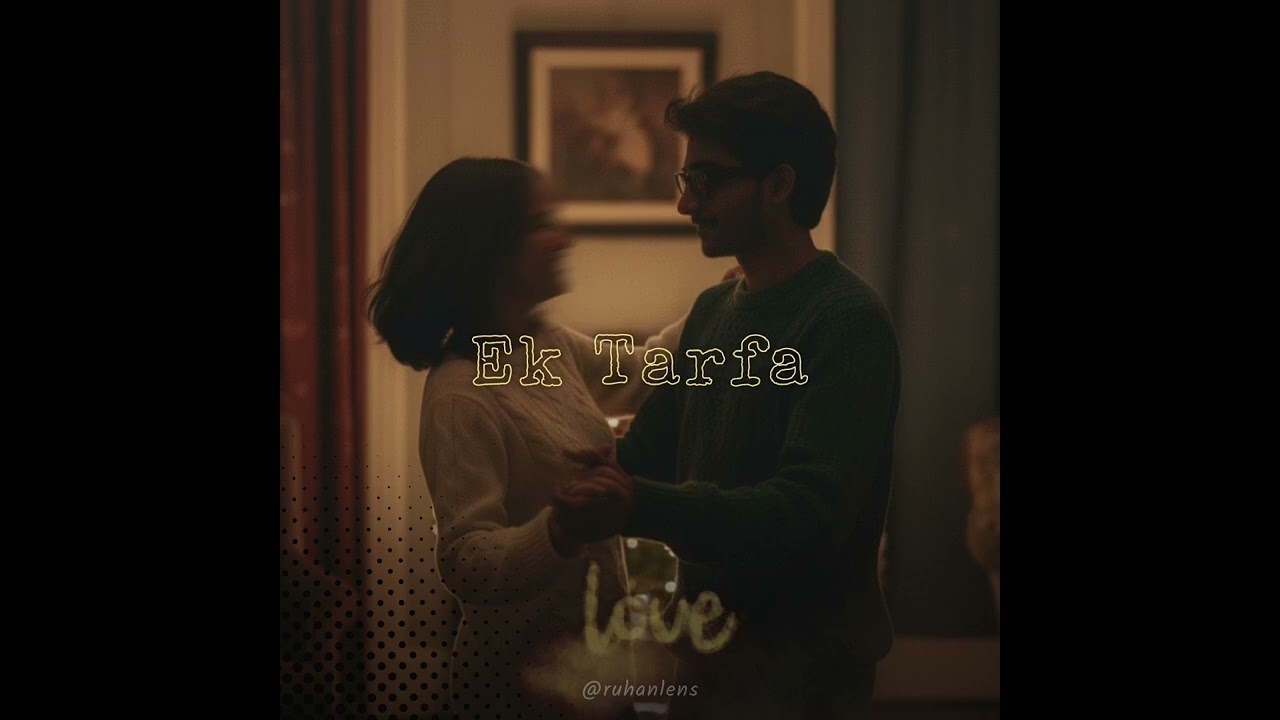 Ek Tarfa – An Unsaid Emotion @ruhanlens 