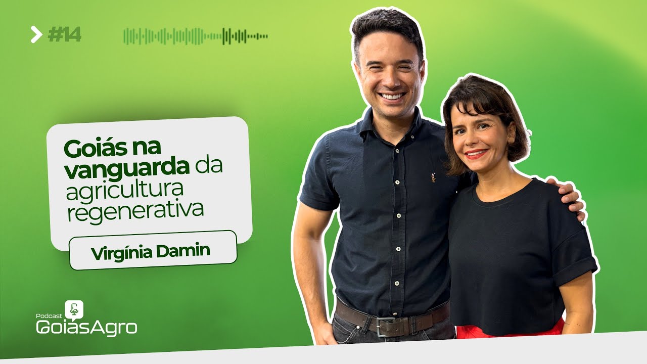 Podcast Goiás Agro #14 - Goiás na vanguarda da agricultura regenerativa com Virgínia Damin