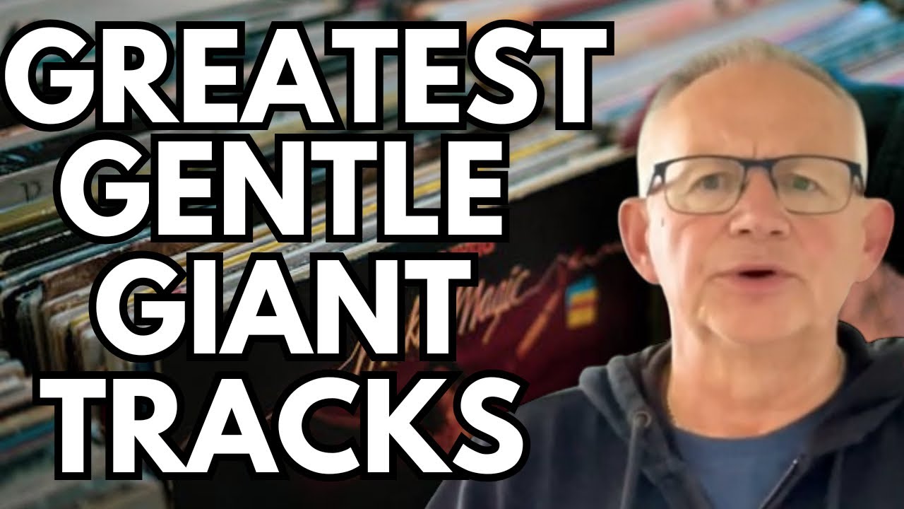 Why these tracks by GENTLE GIANT are the ones you MUST HEAR
