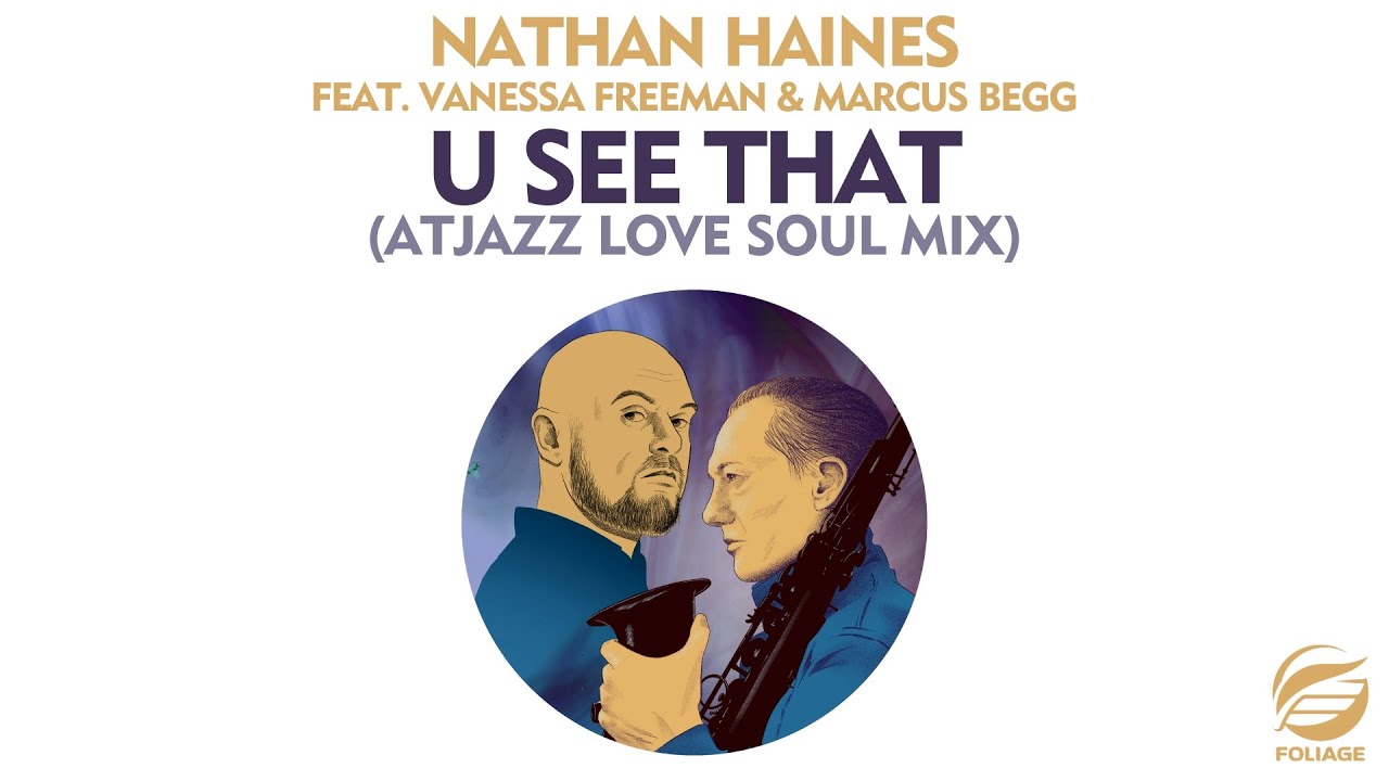 Nathan Haines feat. Vanessa Freeman & Marcus Begg – U See That (Atjazz Love Soul Mix)