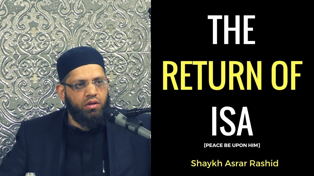 The Return Of Isa (Jesus peace be upon him) | Shaykh Asrar Rashid