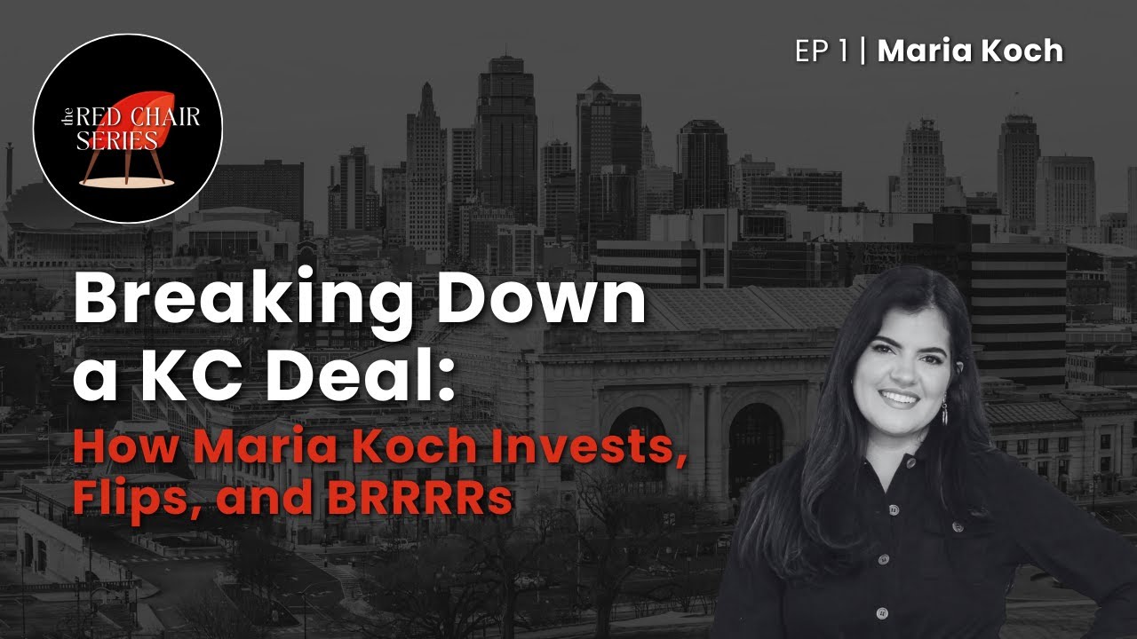 Breaking Down a KC Deal: How Maria Koch Invests, Flips, and BRRRRs