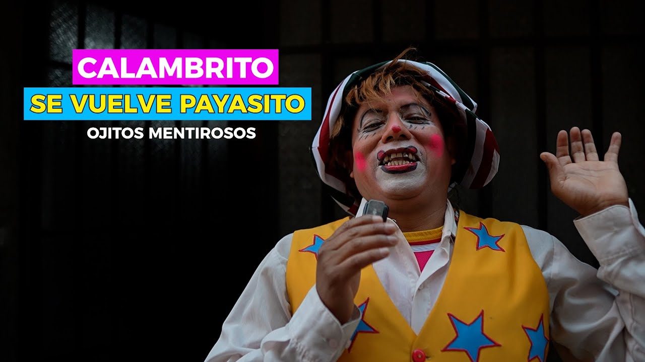 Calambrito se vuelve payasito - Ojitos mentirosos