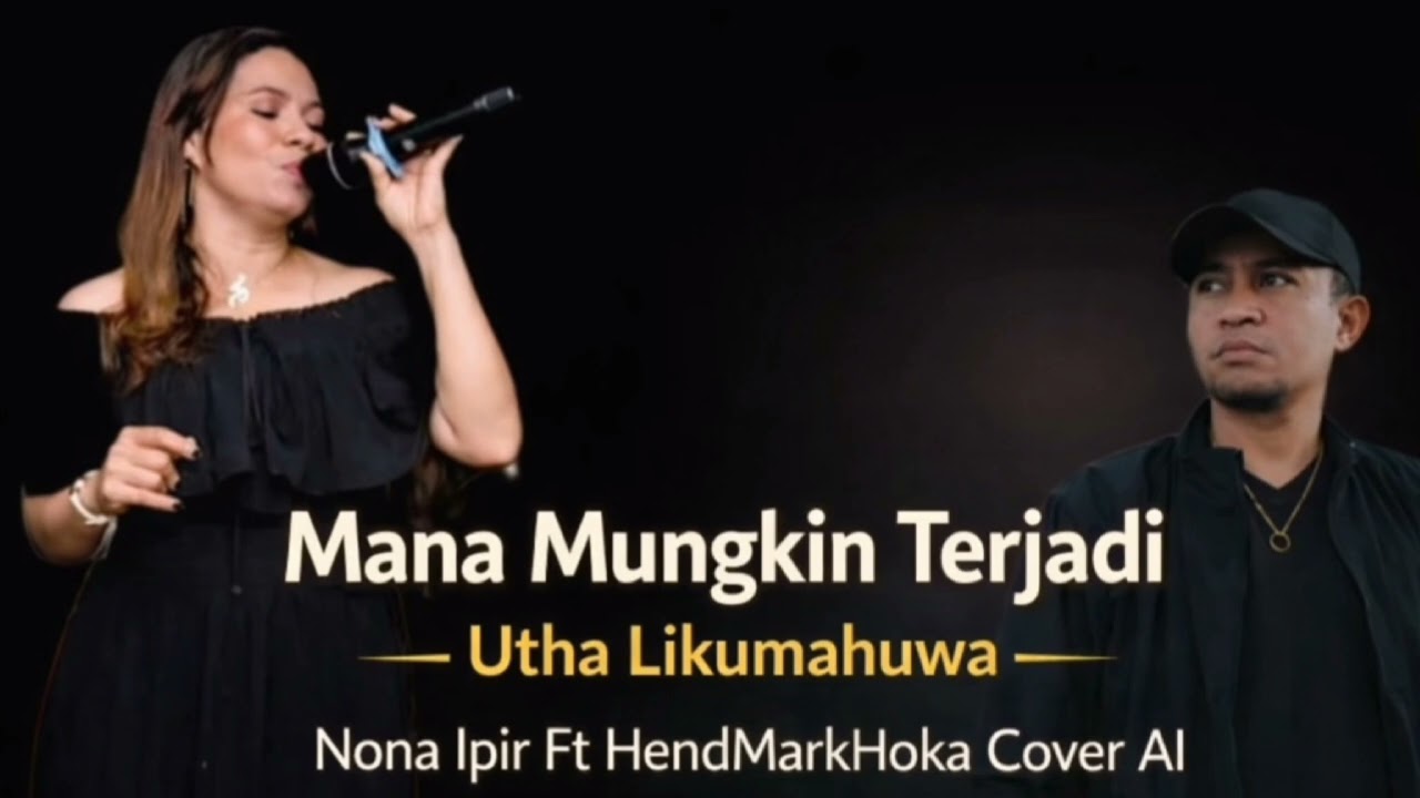 MANA MUNGKIN TERJADIUtha LikumahuwaNona Ipir Ft HendMarkHoka_Cover AI
