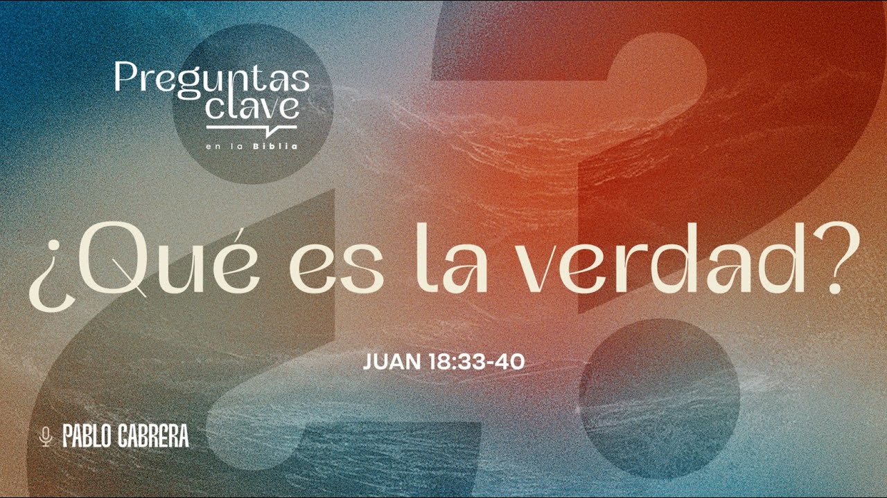 ¿Qué es la verdad? | Juan 18:33-40 | Pablo Cabrera | 26/10/2025
