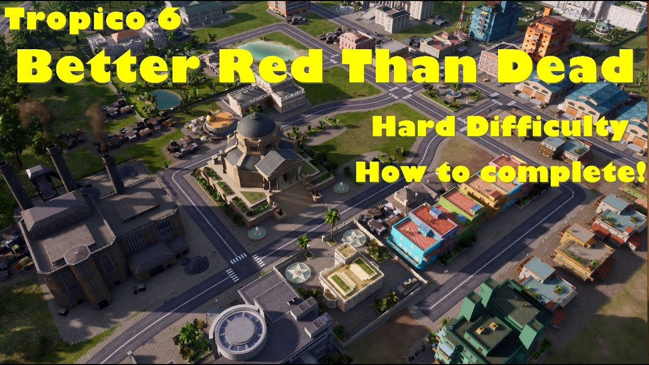 Tropico 6 &mdash; комментарии о том, как пройти уровень сложности Better Red, чем Dead Hard менее чем з...