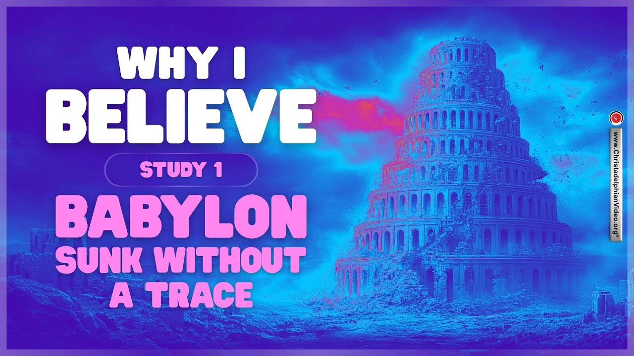 Why I Believe #1 'Babylon Sunk without a trace'