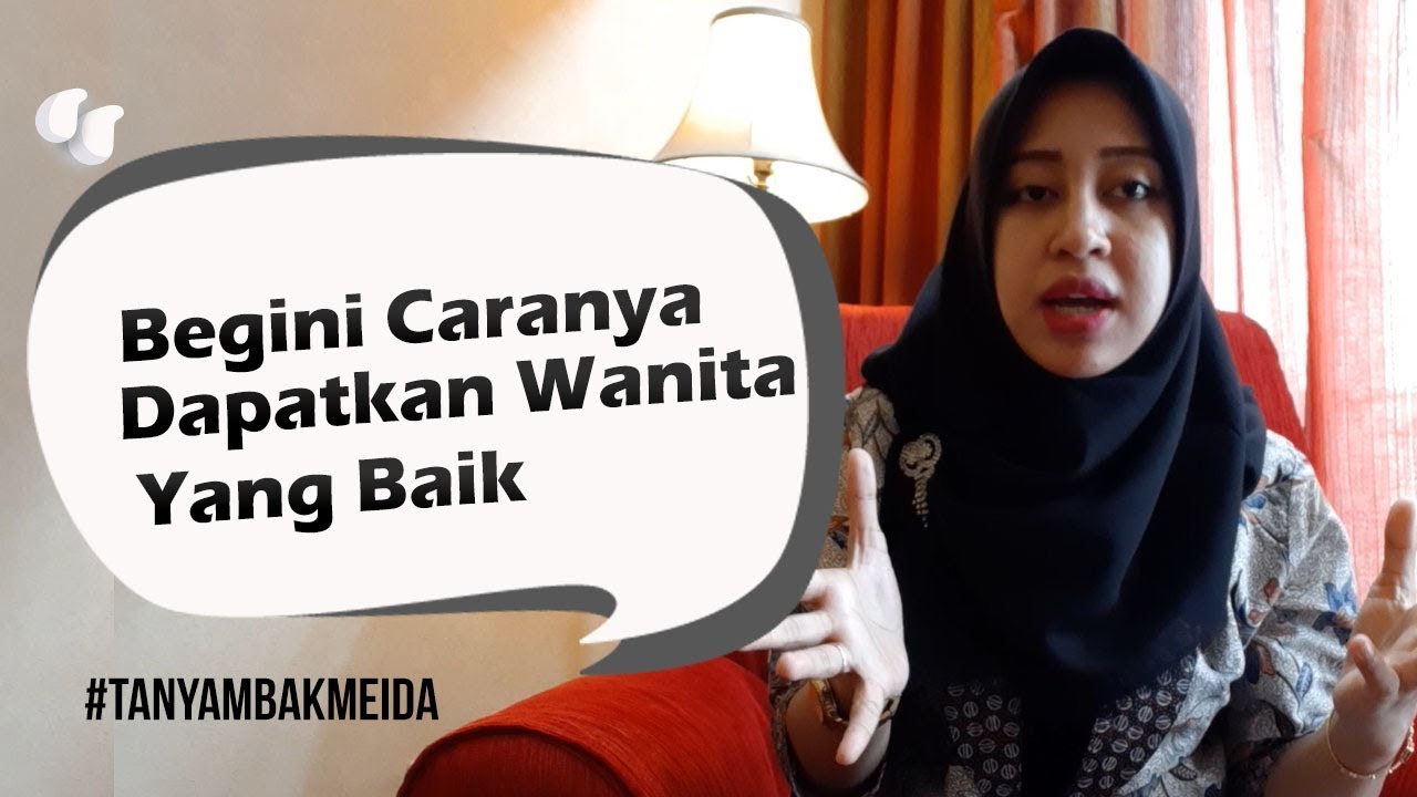 Bagaimana Cara Mendapatkan Wanita yang Baik - Tanya Mbak Meida