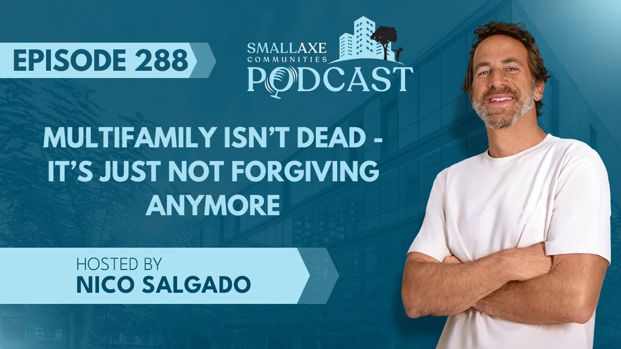 Episode 288. Multifamily Isn’t Dead — It’s Just Not Forgiving Anymore