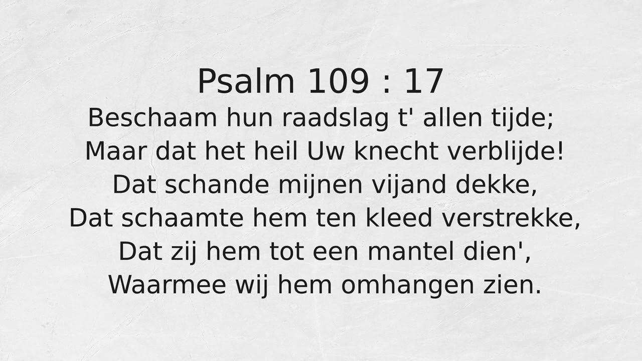 Psalm 109 : 17 Beschaam hun raadslag t' allen tijde;