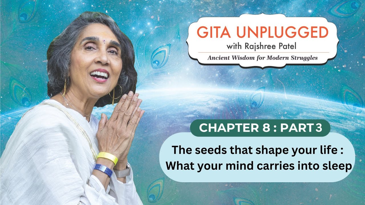 What your mind carries into sleep | Chapter 8 - Part 3 | Gita Unplugged with Rajshree Patel