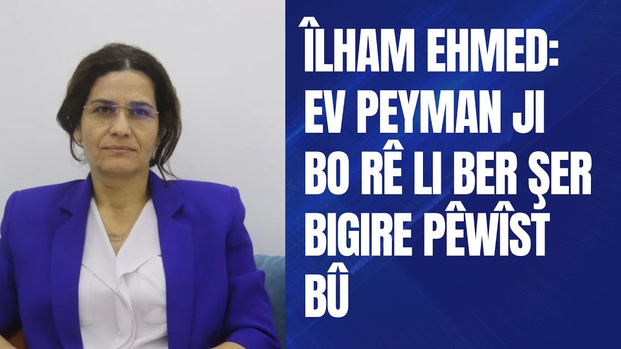 Îlham Ehmed: Ev peyman ji bo rê li ber şer bigire pêwîst bû.