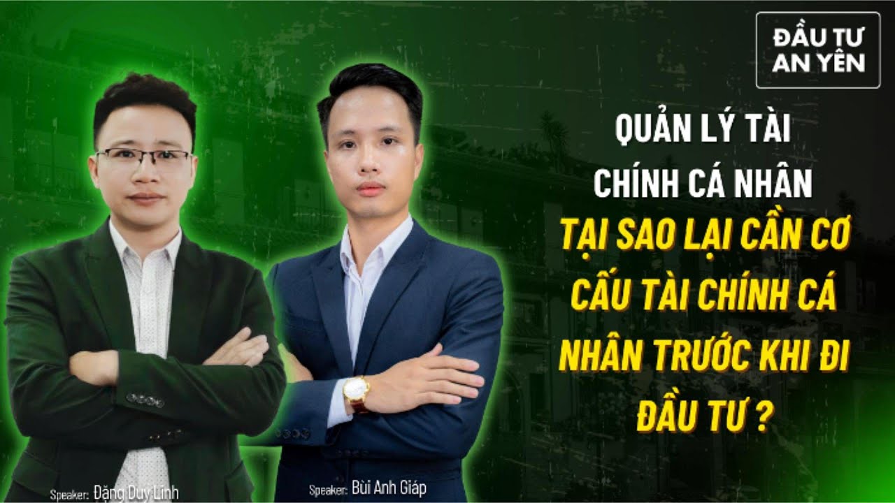 Vì sao cần Cơ Cấu Tài Chính Cá Nhân Trước Khi Đầu Tư | An Yên TV