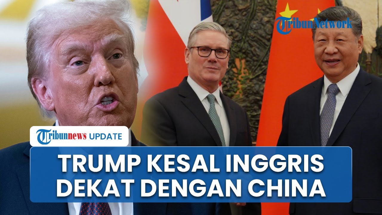 Trump Kecam London: Hubungan Inggris-China Dianggap 'Pengkhianatan' Terhadap Barat