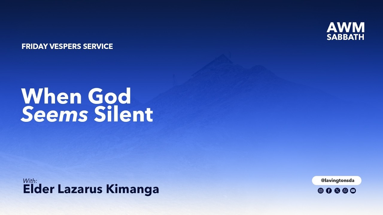 When God Seems Silent | Eld. Lazarus Kimanga | Friday Vespers