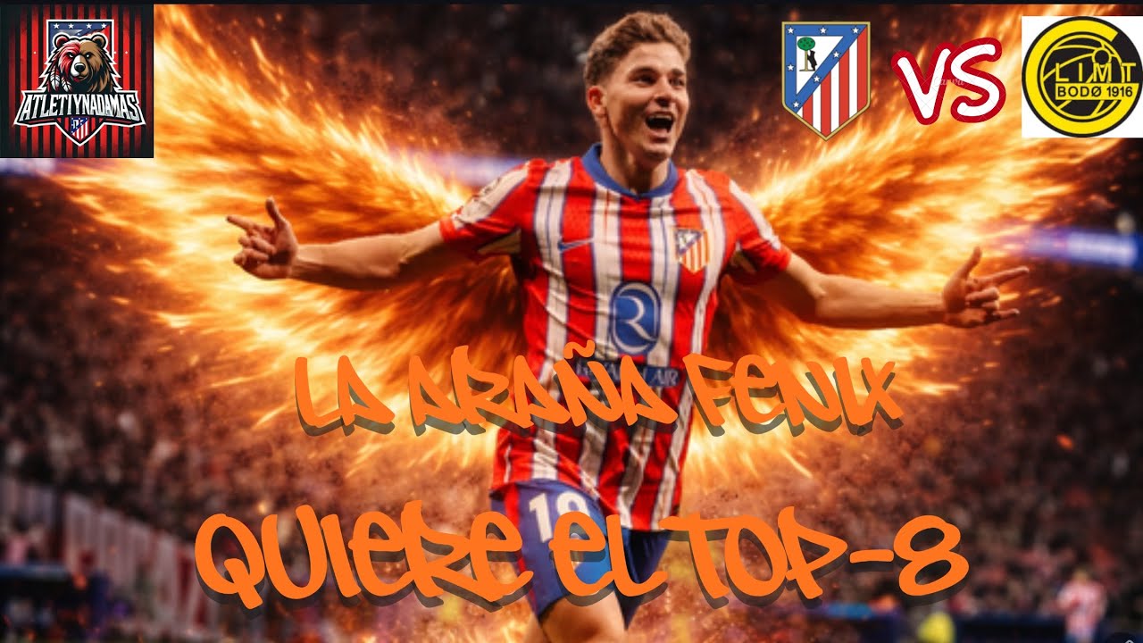 LA ARAÑA FENIX QUIERE EL TOP-8 | LA PREVIA DEL ATLETI-BODØ/GLIMT | AYNM