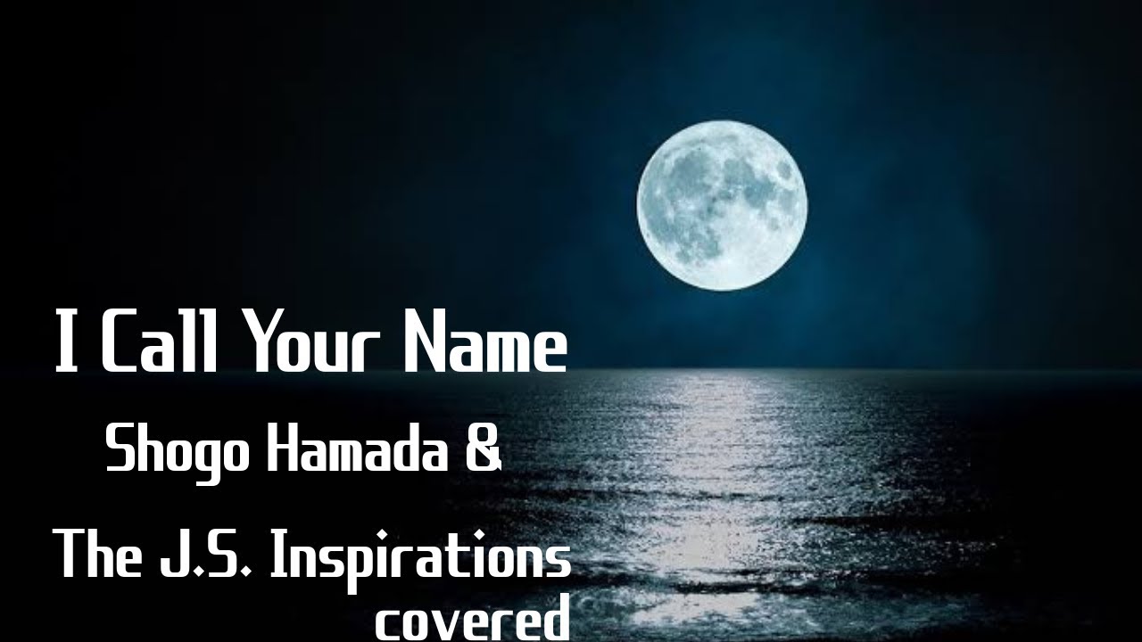 I Call Your Name／Shogo Hamada & J.S Inspirations 4th take covered by路地裏のタケちゃん
