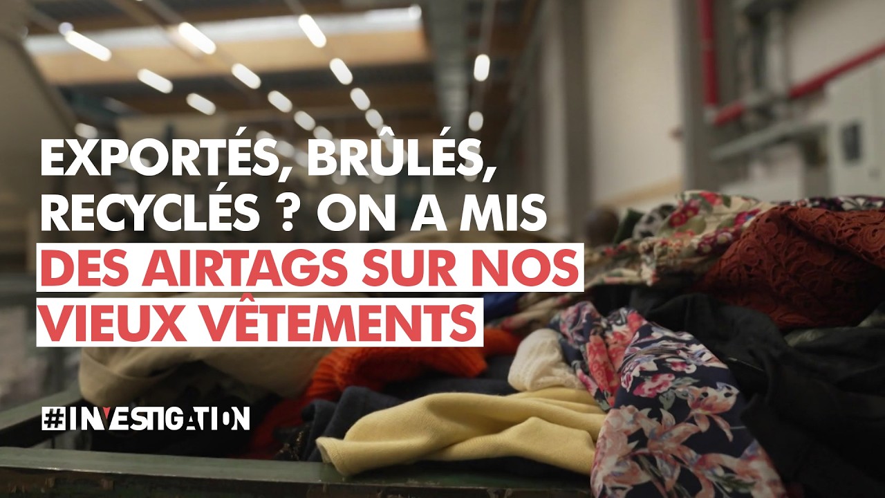 Br&ucirc;l&eacute;s, export&eacute;s, recycl&eacute;s ? On a suivi la piste de nos vieux v&ecirc;tements | #Investigation
