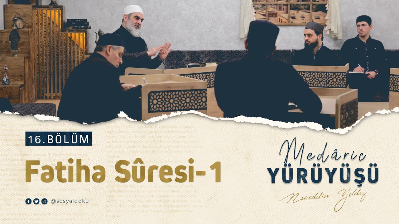 Fatiha Sûresi-1 | MEDÂRİC YÜRÜYÜŞÜ | 16.BÖLÜM | Nureddin YILDIZ
