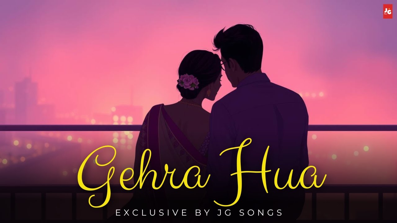 Gehra Hua💖 | Exclusive Hindi Song | JG Songs🎶