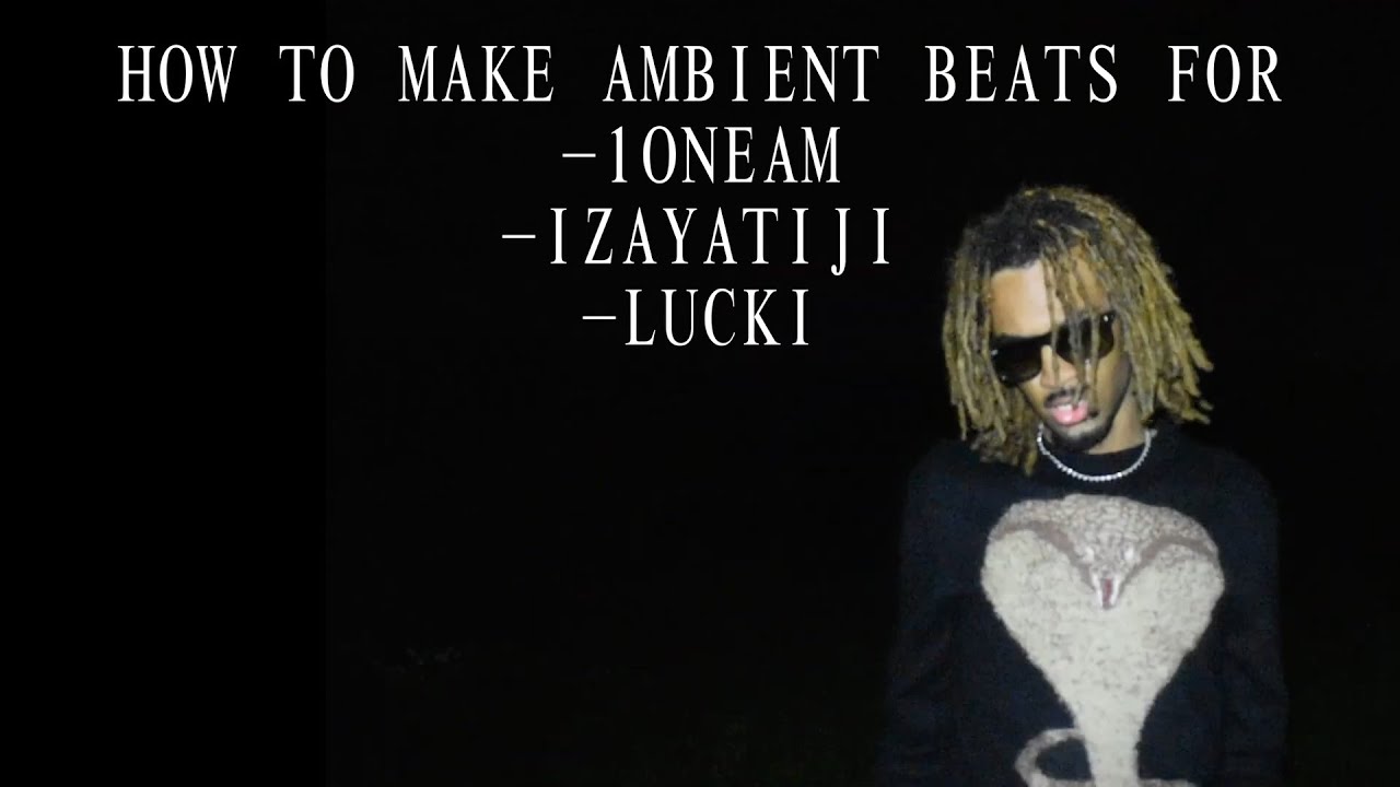 How I Make Ambient Beats for 1oneam, Izaya Tiji and Lucki (silent cookup)